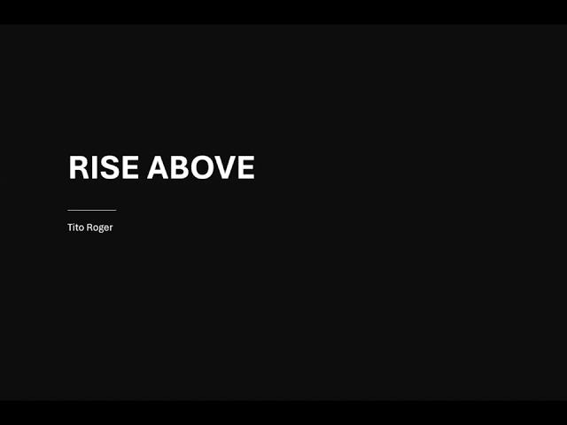 RISE ABOVE - Tito Roger