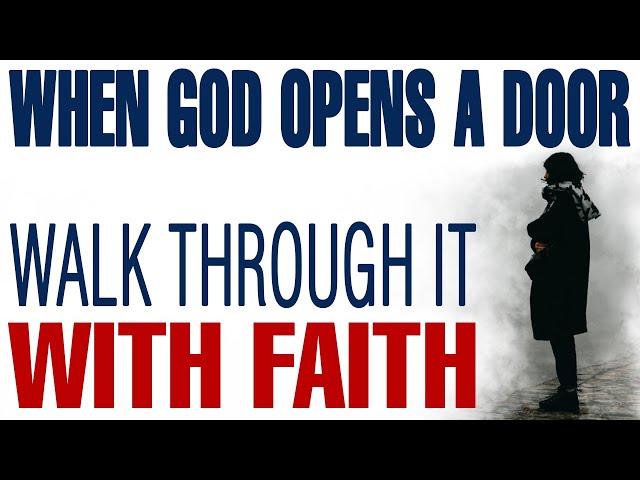 WHEN GOD OPENS A DOOR, WALK THROUGH IT WITH FAITH: YOUR ABUNDANCE IS ON THE OTHER SIDE - CHRISTIAN