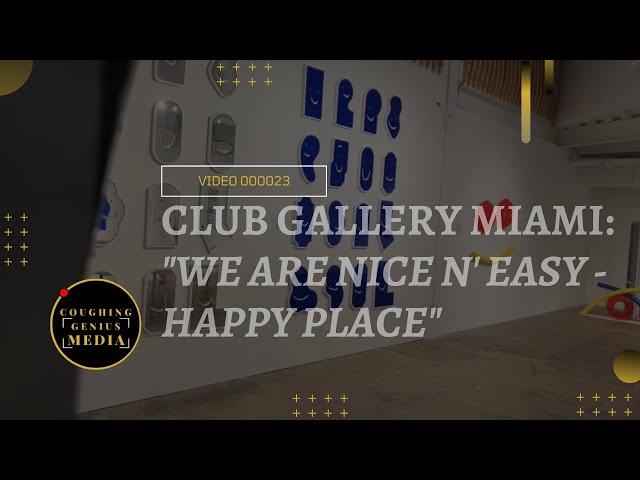 COUGHINGGENIUS MEDIA | Club Gallery Miami : We Are Nice N' Easy - Happy Place