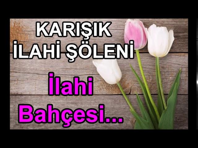 Karışık İlahi Şöleni İlahi Bahçesi En Güzel Karışık İlahiler