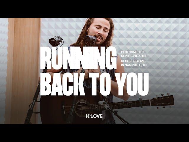 Seph Schlueter - Running Back To You || Exclusive K-LOVE Performance