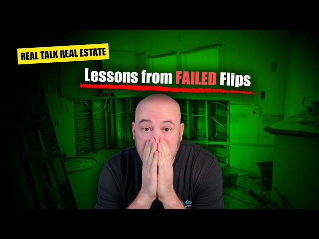 Real Talk Real Estate -  Lessons from Failed Flips