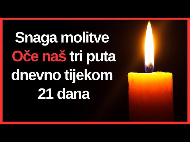 Molite Oče naš tri puta dnevno tijekom 21 dana i gledajte...