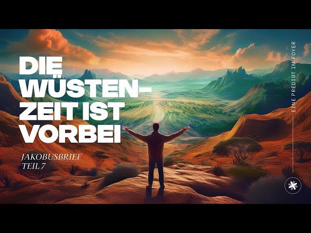 "PREDIGTREIHE: JAKOBUSBRIEF K. 5, 13-18 - Die Wüstenzeit ist vorbei" || Laki Kokkinis || FOYER FN ||