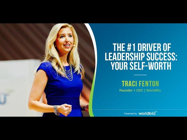 The #1 Driver of Leadership Success: Your Self-Worth | Traci Fenton