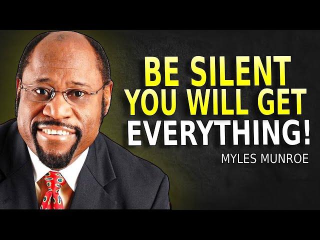 BE SILENT YOU WILL GET EVERYTHING IN LIFE - Myles Munroe Motivation