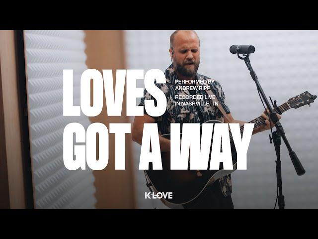 Andrew Ripp - Loves Got A Way || Exclusive K-LOVE Performance