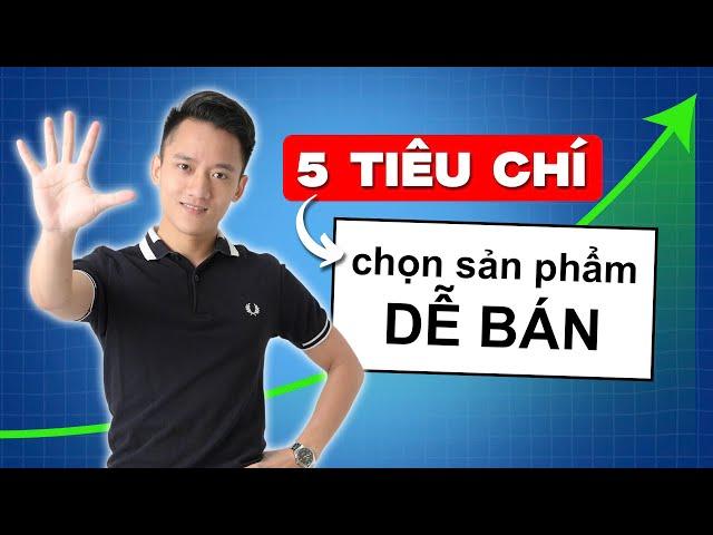 5 tiêu chí lựa chọn sản phẩm kinh doanh online dễ bán || Hoàng Mạnh Cường Topmax