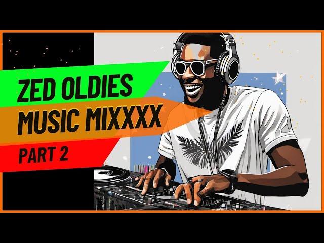 Zed Oldies Music Mix (Part 2) - By HalfHumble - | Ozzy | K'Millian | Joe Chibangu |