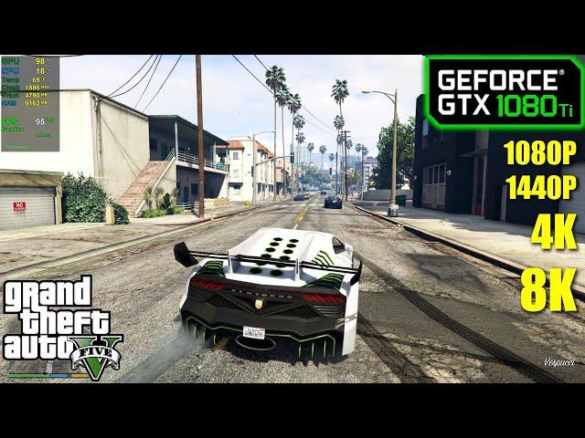 GTX 1080 Ti | GTA 5 - 1080p, 1440p, 4k & 8K - Very High & ULTRA