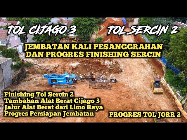 PROGRES TOL SERCIN 2 DAN TAMBAHAN ALAT BERAT TOL CIJAGO SEKSI 3