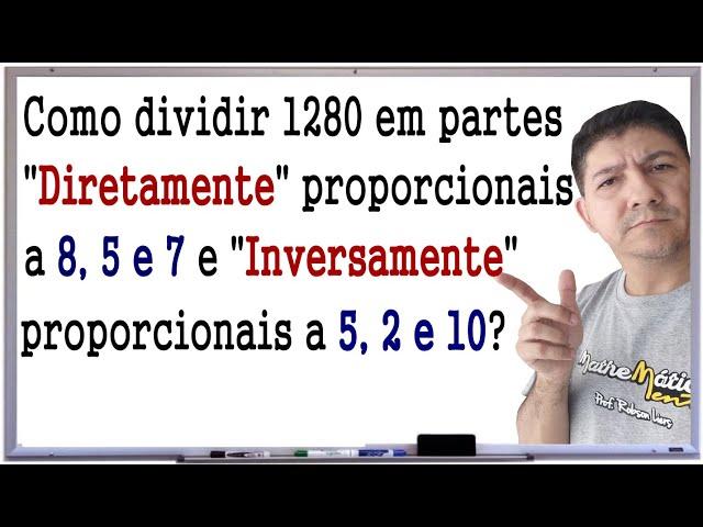 COMO DIVIDIR EM PARTES DIRETAMENTE E INVERSAMENTE PROPORCIONAIS - Prof Robson Liers