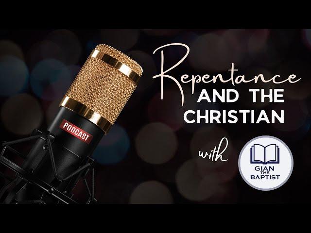 Must a Christian Repent? (Interview w/Gian the Baptist)