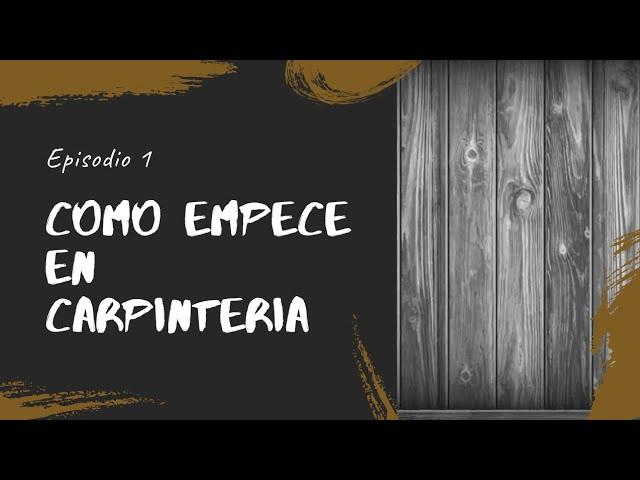 Como me inicie en la carpinteria. Podcast episodio #1