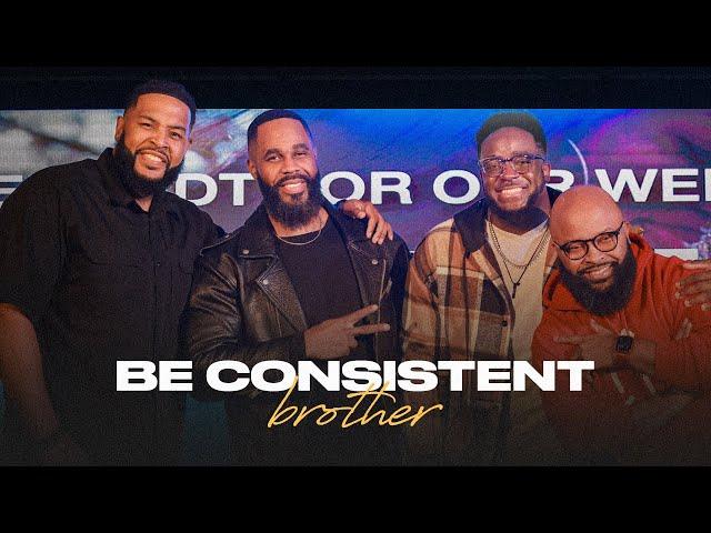 Be Consistent Brother | Jerry Flowers, Issac Curry, Will Jackson & Ezekiel Azonwu