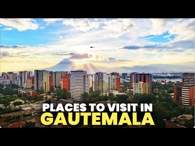 Top 10 Places To Visit In Guatemala