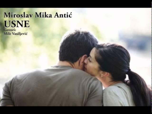 MIROSLAV MIKA ANTIĆ - USNE (Govori: Mile Vasiljević)