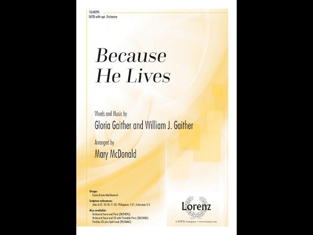 Because He Lives (SATB) - William J. Gaither, Gloria Gaither, arr. Mary McDonald