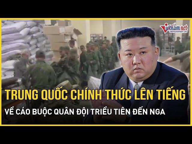 Trung Quốc chính thức lên tiếng về cáo buộc quân đội Triều Tiên đến Nga để tham chiến ở Ukraine