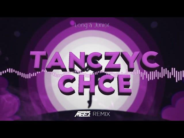 Long & Junior - Tańczyć chcę ( MEZER REMIX ) 2022