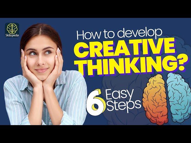 How To Develop A Creative Mind? 6 Hacks For Creative Thinking | Personal Development Tips