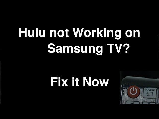 Hulu not working on Samsung Smart TV  -  Fix it Now