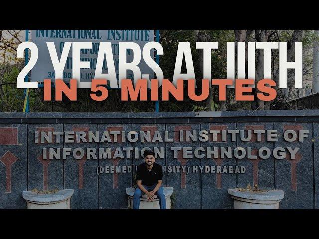 2 years at IIIT Hyderabad in 5 minutes