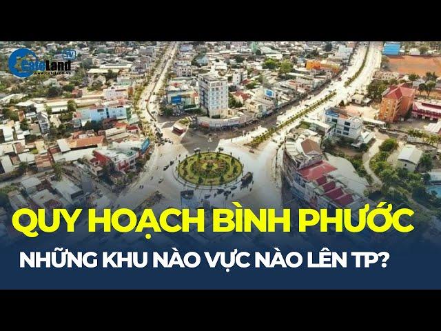 Quy hoạch tỉnh Bình Phước: 3 khu vực nào sẽ LÊN THÀNH PHỐ vào năm 2030? | CafeLand