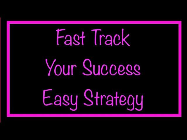 Fast Track Your Success with this Easy Strategy