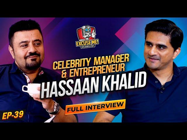 Excuse Me with Ahmad Ali Butt | Ft. Hassaan Khalid | Celebrity Manager | Episode 39 | Podcast