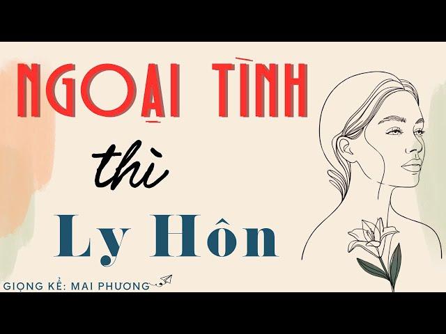 Nghe Cả Ngày Không Chán: “ NGOẠI TÌNH THÌ LY HÔN” | Kể Chuyện Đêm Khuya