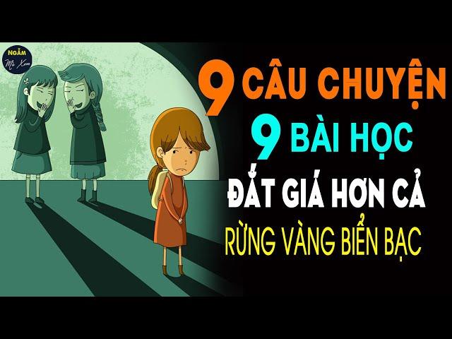  9 Câu Chuyện Cuộc Sống 9 Bài Học Đắt Giá Hơn Cả NÚI VÀNG, NÚI BẠC Không Tin Nghe Thử Xem Nhé | NMX
