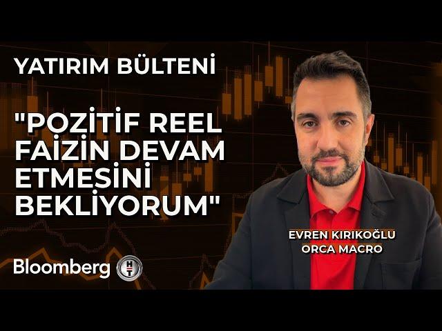 Yatırım Bülteni - "Pozitif Reel Faizin Devam Etmesini Bekliyorum" | 28 Ekim 2024