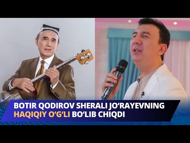 Botir Qodirov Sherali Jo‘rayevning haqiqiy o‘g‘li bo‘lib chiqdi