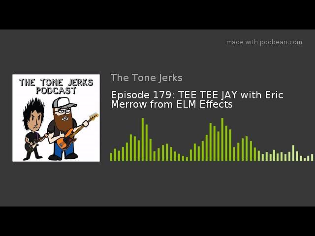 Episode 179: TEE TEE JAY with Eric Merrow from ELM Effects