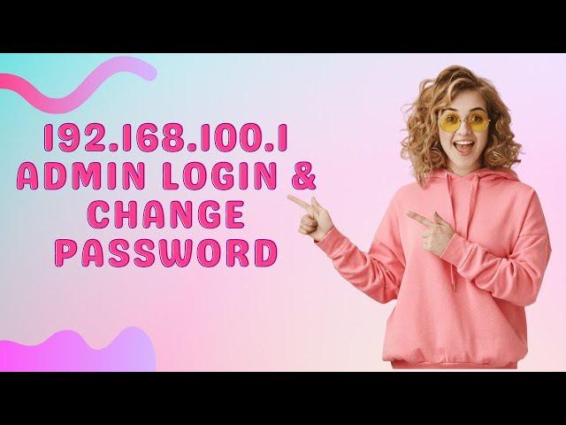 192.168.100.1 IP Address admin login and password reset