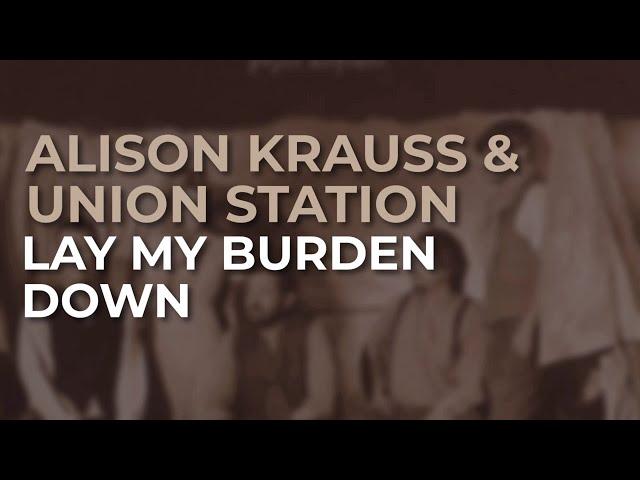 Alison Krauss & Union Station - Lay My Burden Down (Official Audio)