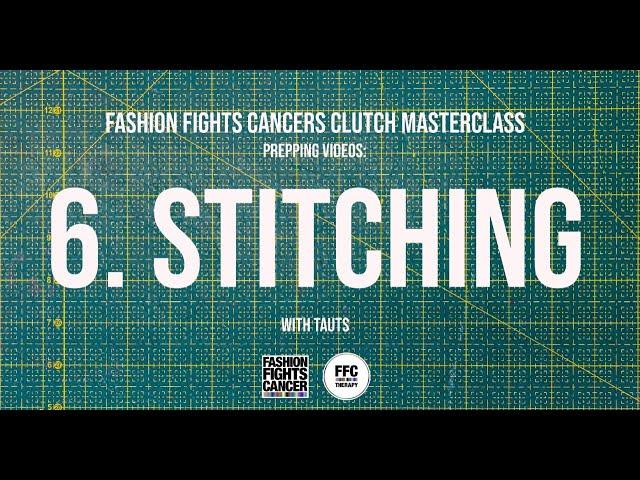 Clutch Masterclass Prep 6. Stitching - Fashion Fights Cancer