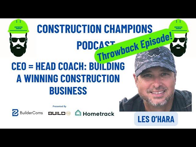 CEO = Head Coach: Throwback Episode! Construction Champions Podcast 2-99 Les O'Hara