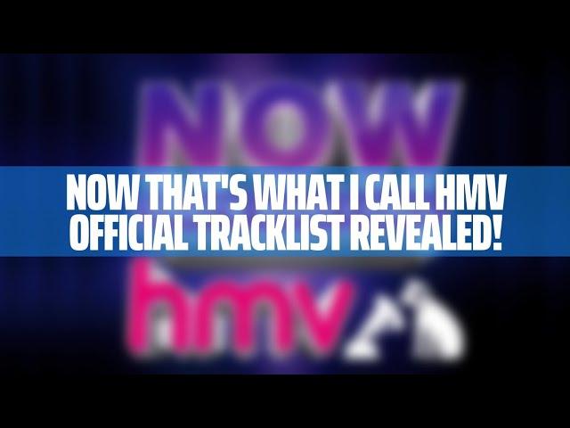 NOW That's What I Call HMV Official Tracklist Revealed!