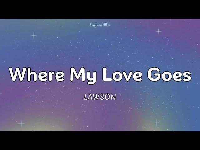 Where My Love Goes || Lawson (Lyrics)