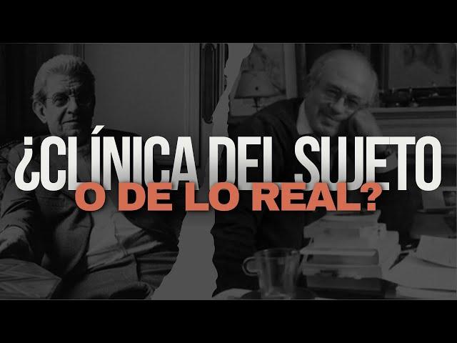 Clínica del Sujeto vs. Clínica de lo Real