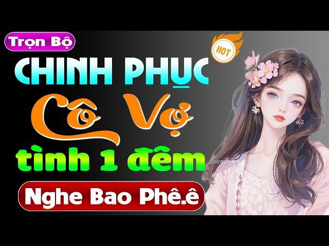 Tiểu thuyết ngôn tình đêm khuya 2024: CHINH PHỤC CÔ VỢ TÌNH 1 ĐÊM - Radio thầm kín 2024 #mcthuymai