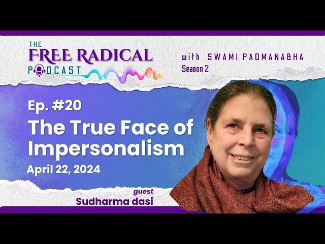 THE FREE RADICAL PODCAST #20: The True Face of Impersonalism | feat. Sudharma dasi — April 22, 2024