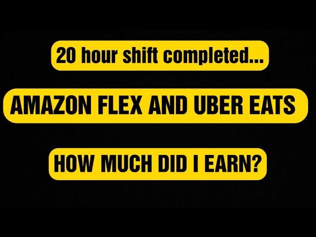 Working Uber Eats & Amazon Flex together for a 20 hour shift 