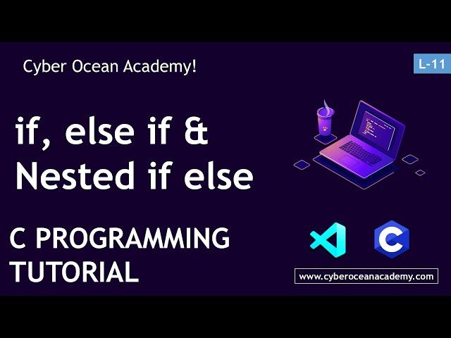 Conditional Statement: if, if else, nested if else and if else if ladder in C | Cyber Ocean Academy!