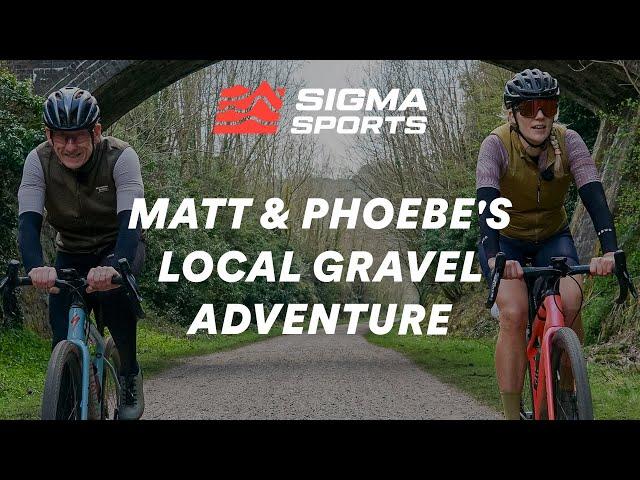 Matt Stephens and Phoebe Sneddon's Local Gravel Adventure | Sigma Sports