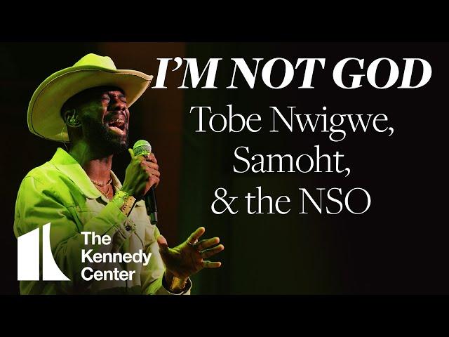 I'M NOT GOD - Tobe Nwigwe, Samoht, and the National Symphony Orchestra