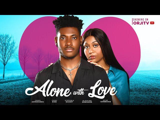 ALONE WITH LOVE - CHIDI DIKE | STEFANIA BASSEY | NIGERIAN MOVIES 2023 LATEST FULL MOVIES | NEW MOVIE