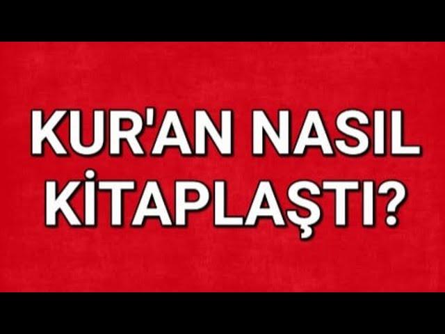 KUR'AN'IN KİTAPLAŞMASI... İDDİALAR ve POLEMİKLER